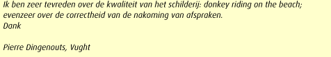 Ik ben zeer tevreden over de kwaliteit van het schilderij: donkey riding on the beach; evenzeer over de correctheid van de nakoming van afspraken.