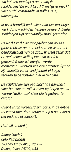 Wij hebben afgelopen maandag de schilderijen "De Nachtwacht" en "Ijsvermaak" voor "Caf Rembrandt" in Dallas, USA, ontvangen.