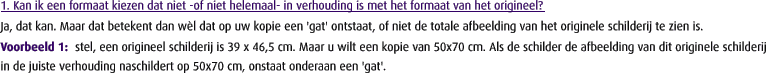 1. Kan ik een formaat kiezen dat niet -of niet helemaal- in verhouding is met het formaat van het origineel?