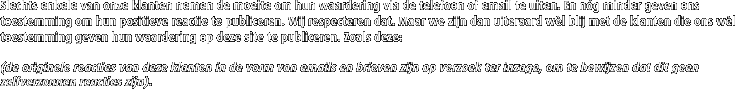 Slechts enkele van onze klanten nemen de moeite om hun waardering via de telefoon of email te uiten. En ng minder geven ons toestemming om hun positieve reactie te publiceren. Wij respecteren dat. Maar we zijn dan uiteraard wl blij met de klanten die ons wl toestemming geven hun waardering op deze site te publiceren. Zoals deze: